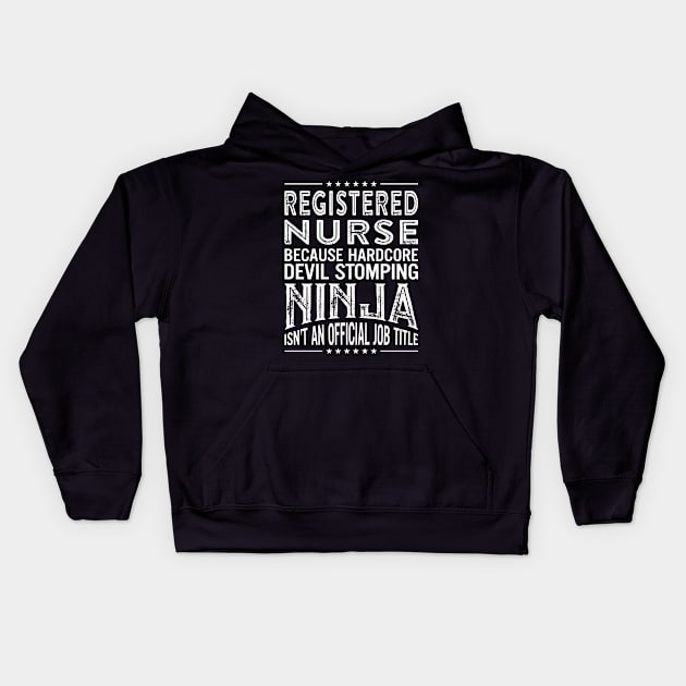 Registered  Nurse Because Hardcore Devil Stomping Ninja Isn't An Official Job Title Kids Hoodie by RetroWave